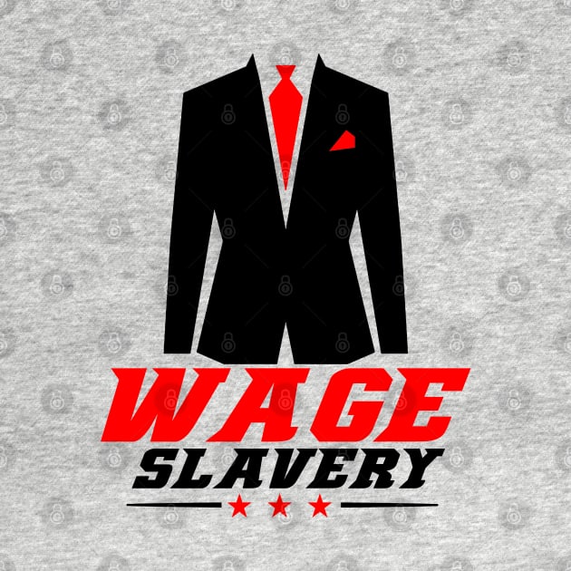 Wage Slavery - Gift for Employee or Worker by ThePowerElite